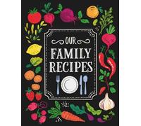 Our Family Recipes: A Blank Recipe Book to Write in Favorite Recipes and Notes | My Own Family Recipes Fill in Cookbook Where I Can Write In My Recipes