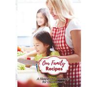 Our Family Recipes - A Keepsake Cookbook for Generations: 8.5" x 11” | 100 Pages | Store Your Favorite Family Recipes and Kitchen Traditions For Future Generations