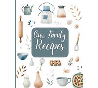 Our Family Recipes: A Minimalist Keepsake for Treasured Home-Cooked Meals: A simple and elegant way to preserve 102 cherished recipes, family ... to write down special dishes and stories.