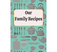 Our Family Recipes: Blank Recipe book | Fill in your familys favourite recipes in This empty Cookbook
