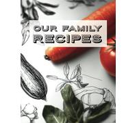 Our Family Recipes: Blank Recipe Book | Recipe Journal | Write In Your Own Recipes | Fill in your Favorite Recipes in this Empty Cookbook | Family ... | 100 pages | Lovely Gift For Any Occasion