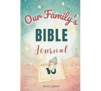 Our Family’s Bible Journal: A Guided Workbook for Family Discipleship, Faith Reflection, and Spiritual Legacy