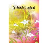Our Family Scrapbook: An A4 100 page blank scrapbook for family memento items. With cream pages. Childrens' pictures, dried flowers, old ticket stubs, school reports, certificates etc.