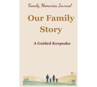 Our Family Story: A Guided Keepsake Memory Book To Share Life And Love Memories