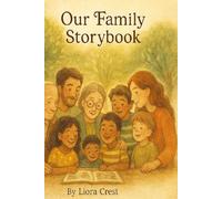 Our Family Storybook: A Guided Journal for Parents to Record Memories, Stories, and Dreams of Their Family History for Future Generations