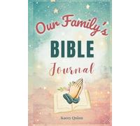 Our Family's Bible Journal: A Guided Workbook for Family Discipleship, Faith Reflection, and Spiritual Legacy
