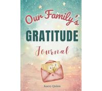 Our Family's Gratitude Journal: A Guided Workbook for Cultivating Thankfulness, Joy, and a Positive Family Mindset