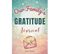 Our Family's Gratitude Journal: A Guided Workbook for Cultivating Thankfulness, Joy, and a Positive Family Mindset