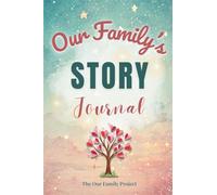 Our Family's Story Journal: A Guided Workbook for Weaving Family History and Preserving Generational Identity