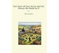 Our Farm of Four Acres and the Money We Made by It