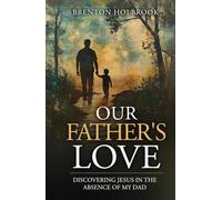 Our Father's Love: Discovering Jesus in the Absence of My Dad