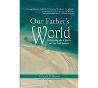 Our Father's World: Mobilizing the Church to Care for Creation - Brown Edward R