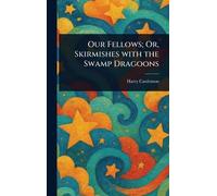Our Fellows; Or, Skirmishes With the Swamp Dragoons