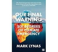 Our Final Warning: Six Degrees of Climate Emergency