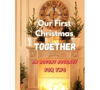 Our First Christmas Together: A Couples’ Christmas Advent Journal: A 24-Day Holiday Planner & Memory Book - Romantic Activities, Movies, Songs, Recipes & Traditions