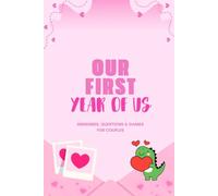 Our First Year Of Us - MEMORIES, QUESTIONS & GAMES FOR COUPLES: 100 Pages to Write, Play, Remember & Celebrate Your Love Together , A Couple’s Anniversary Journal, Celebrate Your Love