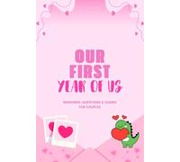 Our First Year Of Us - MEMORIES, QUESTIONS & GAMES FOR COUPLES: 100 Pages to Write, Play, Remember & Celebrate Your Love Together , A Couple’s Anniversary Journal, Celebrate Your Love