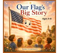 Our Flag's Big Story: A gentle, heartwarming introduction to America for little hearts| Ages 4-8