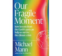 Our Fragile Moment: how lessons from the Earth's past can help us survive the climate crisis
