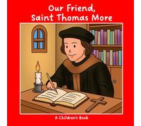 Our Friend, Saint Thomas More
