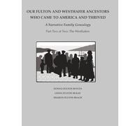 Our Fulton and Westhafer Ancestors Who Came to America and Thrived: A Narrative Family Genealogy, Part Two of Two: The Westhafers