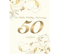 Our Golden Wedding Anniversary 50 Guest Book: A wonderful gift for the couple | Perfect for writing congratulations and lovely messages | Plenty of ... decorated vintage style | Elegant hardcover