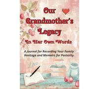 Our Grandmother's Legacy In Her Own Words: A Journal for Recording Your Family Heritage and Memoirs for Posterity.