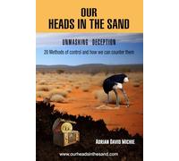 OUR HEADS IN THE SAND: Unmasking Deception - 20 Methods of control and how we can counter them