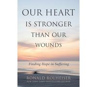 Our Heart Is Stronger Than Our Wounds: Finding Hope in Suffering