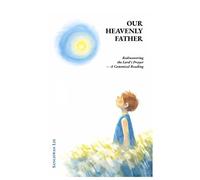 Our Heavenly Father: Rediscovering the Lord’s Prayer-A Canonical Reading
