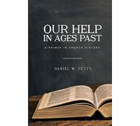 Our Help In Ages Past: A Primer in Church History