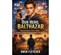 Our Hero, Balthazar: Exploring Balthazar ‘Balthy’ Malone: Privilege, Performative Activism, and Modern Youth Identity