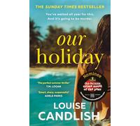 Our Holiday: Our Holiday: The Sunday Times bestselling psychological suspense crime thriller now long-listed for the Theakston Old Peculier Crime Novel of the Year Award
