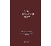 Our Homeschool Story-Burgundy Edition: A Keepsake Planning Journal for Homeschool Families