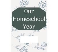 Our Homeschool Year: 180 pages of recording your daily schedule, priorities, and notes