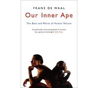 Our Inner Ape: The Best and Worst of Human Nature