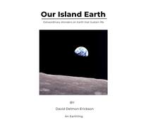 Our Island Earth: Extraordinary Wonders on Earth that Sustain Life