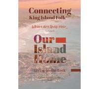 Our Island Home Vol II: Connecting King Island Folk: Where Are They Now… (Living on a Rock)