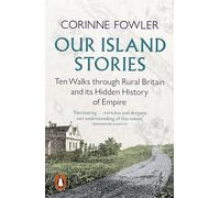 Our Island Stories: Ten Walks through Rural Britain and Its Hidden History of Empire