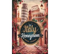 Our Italy Honeymoon Travel Journal: 100 Prompts for Newlyweds to Record Journeys, Stories, and Shared Experiences Together