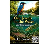 Our Jewels in the Water: Celebrating Britain's Freshwater Fish Through Story, Song and Conservation