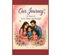 Our Journey - A Story of Love, Hope and Strength