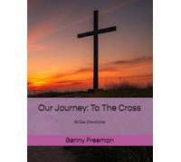 Our Journey: To The Cross: 40 Day Devotional