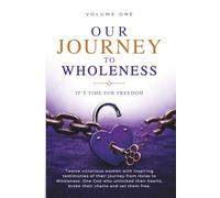 Our Journey to Wholeness: It's Time for Freedom