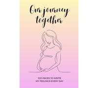 Our journey together | 100 pages to write my feelings every day: Diario della mia gravidanza: pensieri, riflessioni, sensazioni da ricordare | Writing ... Mom and Baby | 6x9 inches format - 100 pages