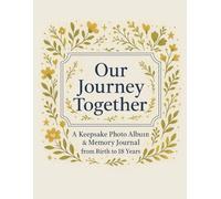 Our Journey Together: A Keepsake Photo Album & Memory Journal from Birth to 18 Years| Baby| Mother's| Father's| Size 8.5 x 11.