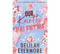 Our Knotty Valentine: A Cozy Small Town Omegaverse Romance