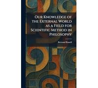Our Knowledge of the External World as a Field for Scientific Method in Philosophy
