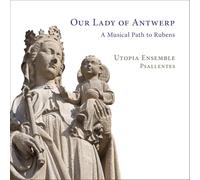 OUR LADY OF ANTWERP - A MUSICAL PATH TO RUBENS