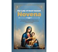 Our Lady of Good Counsel Novena: Nine Days Powerful Catholic Prayers with Biography, Intentions, Reflections a d Guided Journaling
